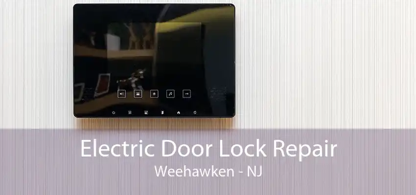 Electric Door Lock Repair Weehawken - NJ