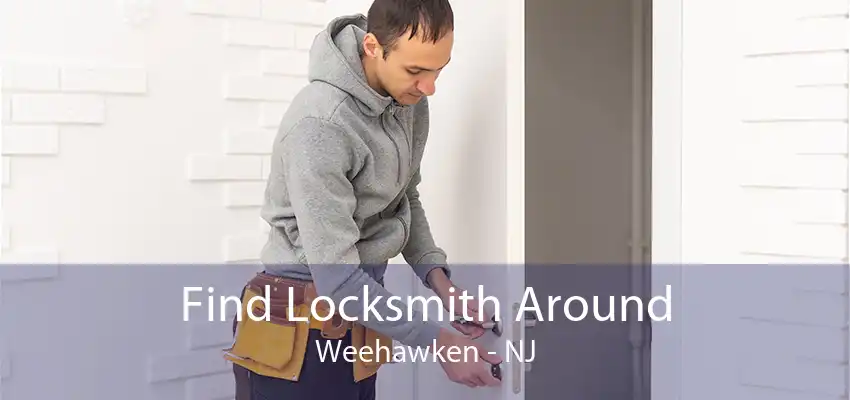 Find Locksmith Around Weehawken - NJ