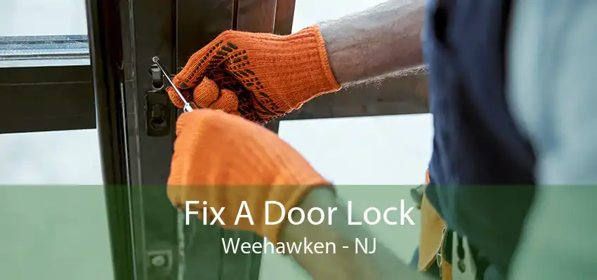 Fix A Door Lock Weehawken - NJ