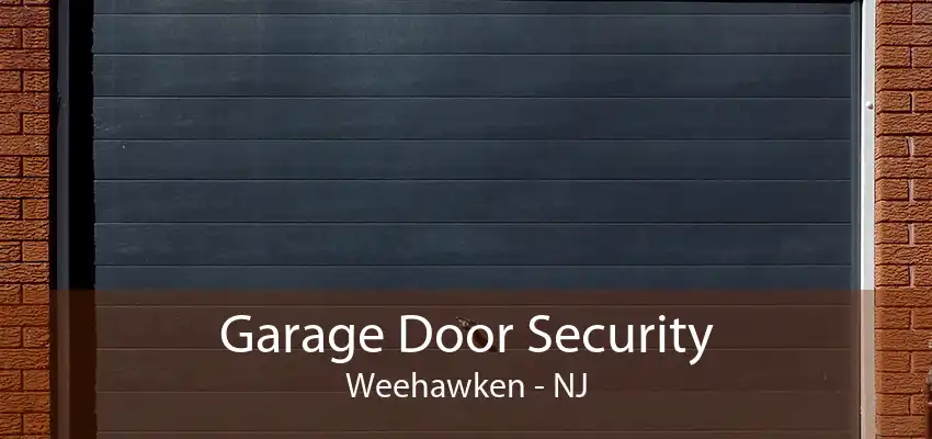 Garage Door Security Weehawken - NJ