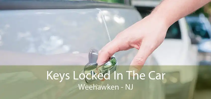 Keys Locked In The Car Weehawken - NJ