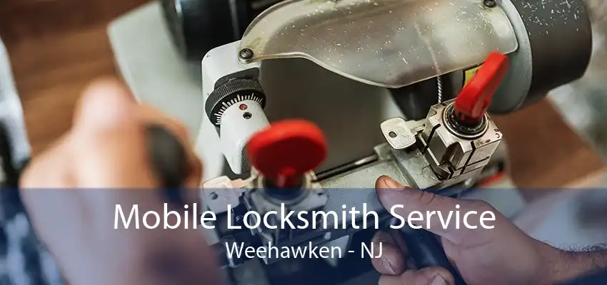 Mobile Locksmith Service Weehawken - NJ